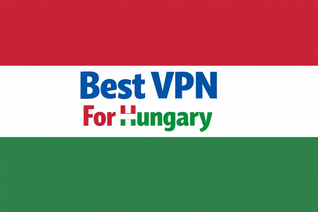 Best VPN For Hungary 2026